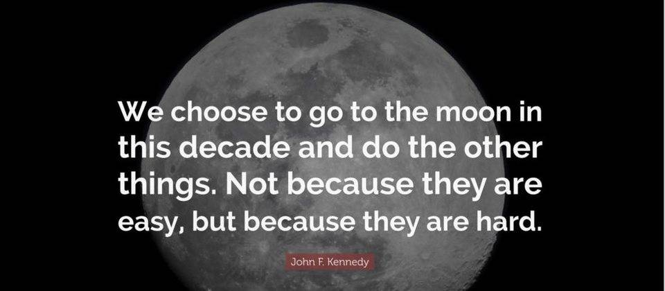 We choose to go to the moon.