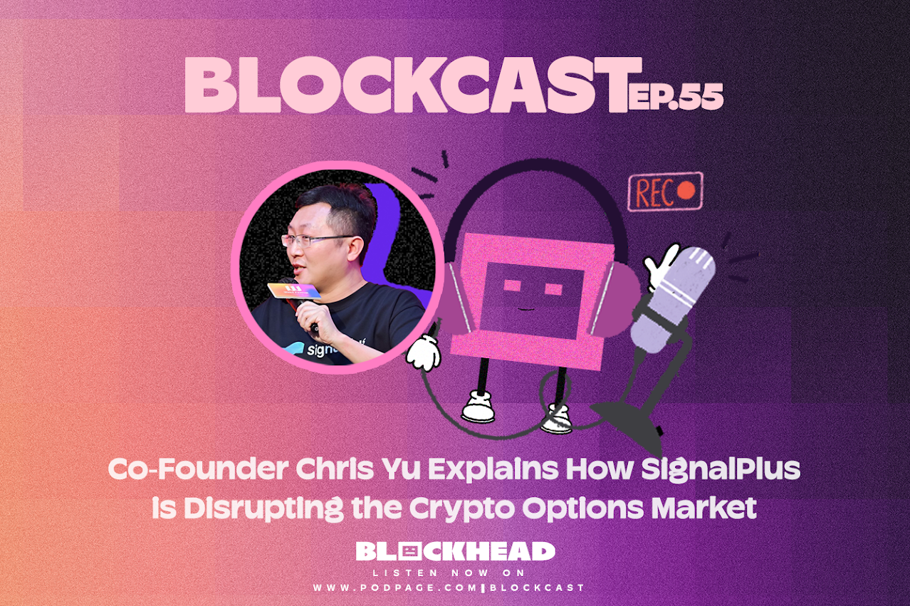 Blockcast 55 | Chris Yu Explains How SignalPlus is Disrupting the Crypto Options Market