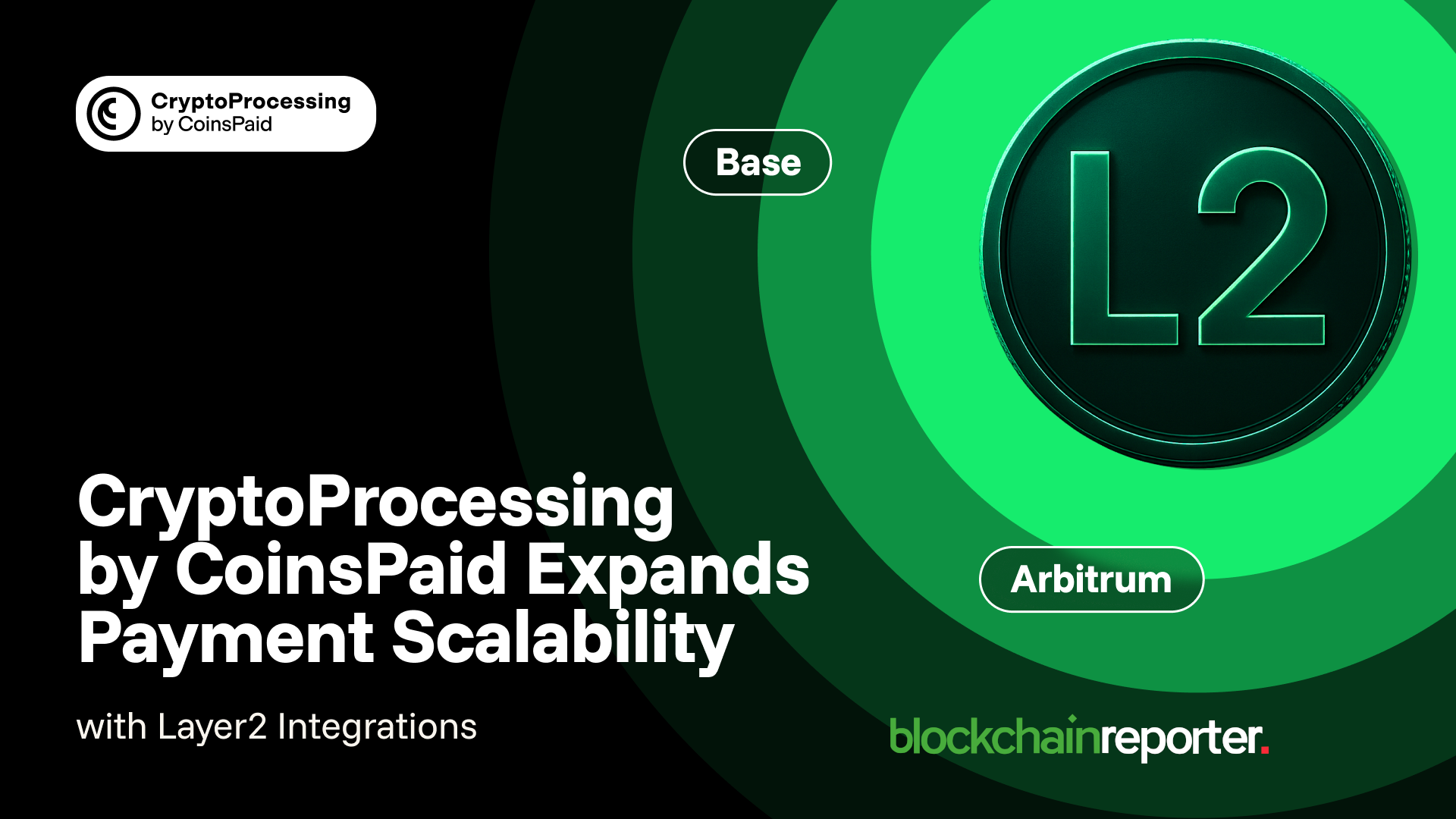 Layer-2 Expansion: CryptoProcessing by CoinsPaid Integrates Base and Arbitrum