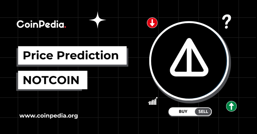 Notcoin Price Prediction 2025, 2026 – 2030: Will NOT Price Record A 2X Surge In 2025?