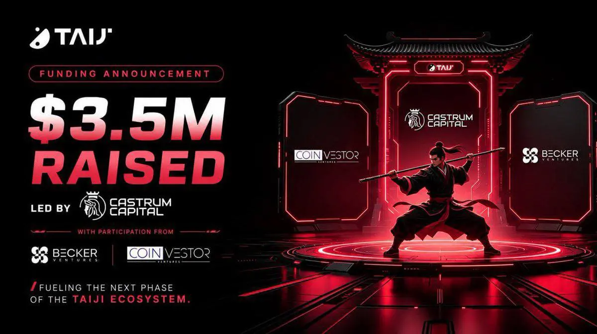 TaiJi 完成 350 万美元战略融资，Castrum Capital、Becker Ventures 与 Coinvestor Ventures 参与投资