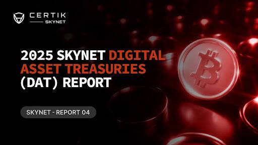 CertiK发布Skynet DAT报告：监管高确定性加速行业洗牌，DAT资产将拓展至RWA